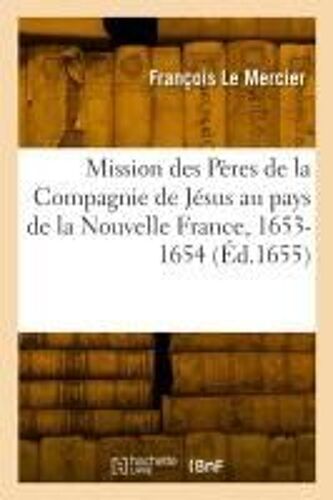 Relation De Ce Qui S'est Passé En La Mission Des Pères De La Compagnie De Jésus