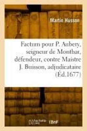 Factum Pour Philippes Aubery, Seigneur De Montbar, Défendeur, Contre Maistre Jacques Buisson