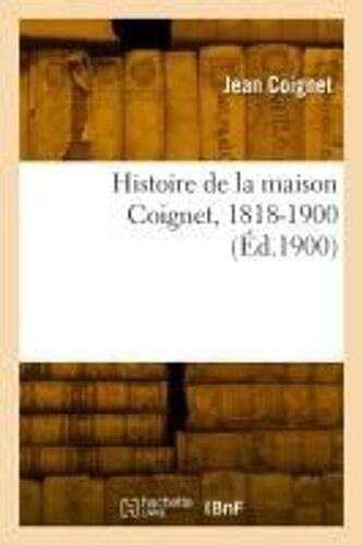 Histoire De La Maison Coignet, 1818-1900