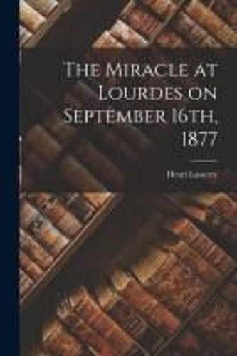 The Miracle At Lourdes On September 16th, 1877