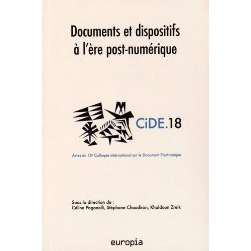 Documents Et Dispositifs À L'ère Post-Numérique - Actes Du 18e Colloque International Sur Le Document Numérique (Cide.18)