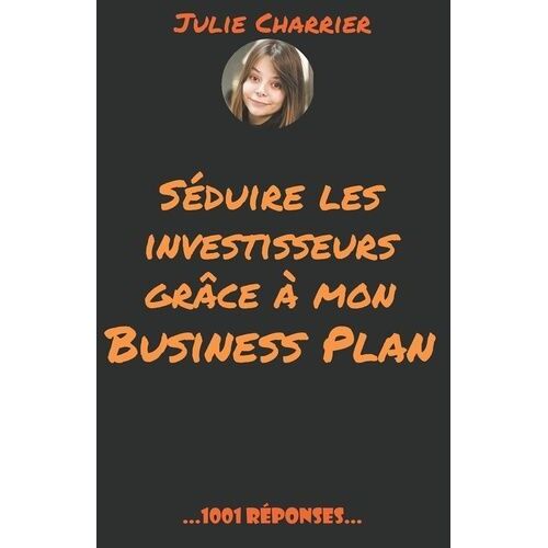 Séduire Les Investisseurs Grâce À Mon Business Plan