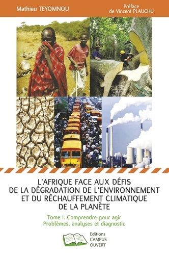 L'afrique Face Aux Défis De La Dégradation De L'environnement Et Du Réchauffement Climatique De La Planète - Tome 1, Comprendre Pour Agir : Problèmes, Analyses Et Diagnostic