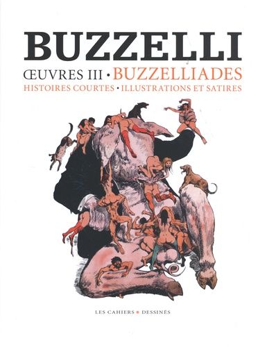 Oeuvres - Volume 3, Buzzelliades, Histoires Courtes, Illustrations Et Satires