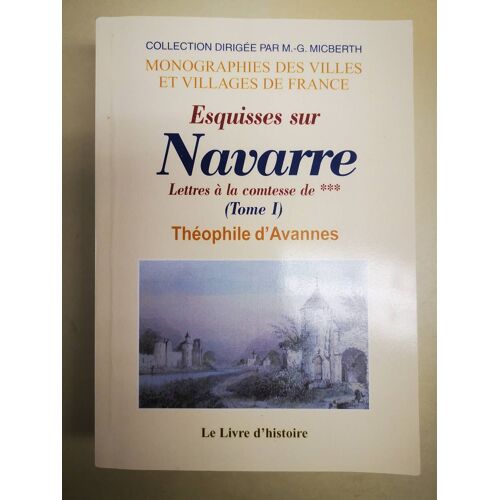 Esquisses Sur Navarre, Dont L'histoire Est Liée À Celle D'evreux... Tome 1 - Théophile D'avannes