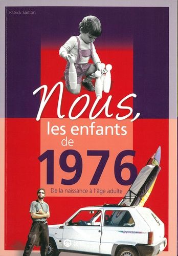 Nous, Les Enfants De 1976 - De La Naissance À L'âge Adulte