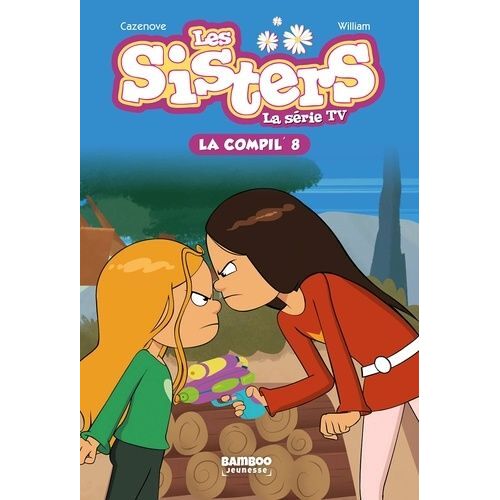 Les Sisters - La Série Tv La Compil' Tome 8 - En Manque De Max - Telle Soeur, Telle Soeur - Un Toutou Rien Que Pour Nous !