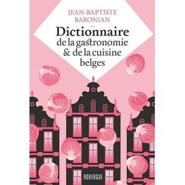 Dictionnaire De La Gastronomie Et De La Cuisine Belges