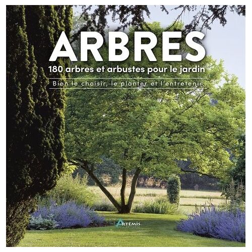 Arbres - 180 Arbres Et Arbustes Pour Le Jardin : Bien Les Choisir, Les Planter Et Les Entretenir