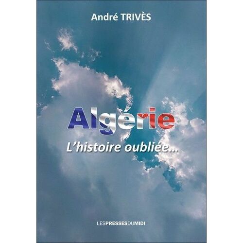 Algérie - L'histoire Oubliée