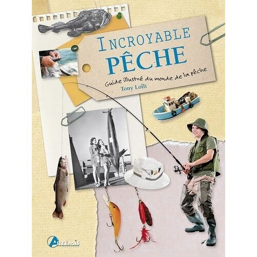 Incroyable Pêche - Guide Illustré Du Monde De La Pêche