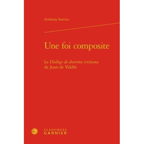 Une Foi Composite - Le Dialogo De Doctrina Cristiana De Juan De Valdés