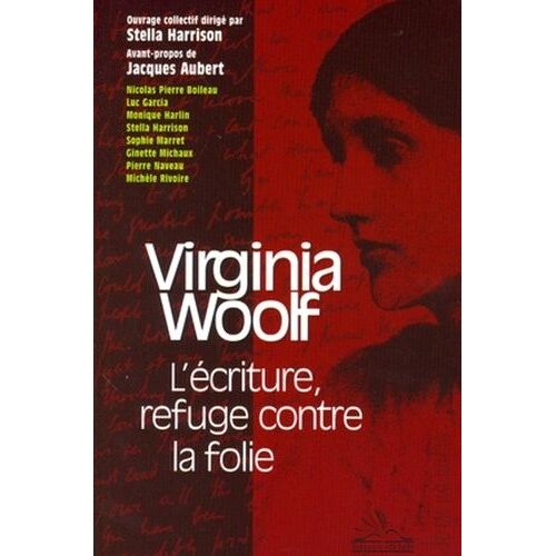 Virginia Woolf - L'écriture Refuge Contre La Folie