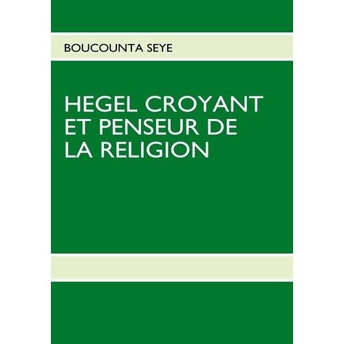 Hegel Croyant Et Penseur De La Religion