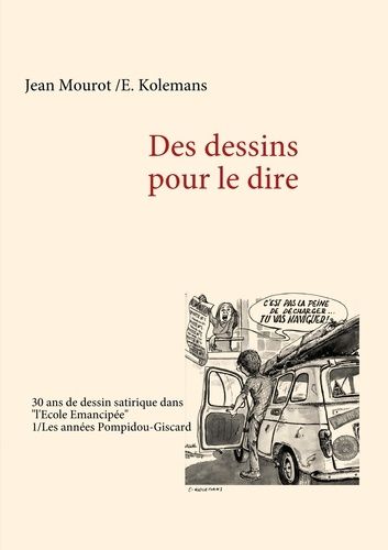 Des Dessins Pour Le Dire - Tome 1 : Les Années Pompidou-Giscard