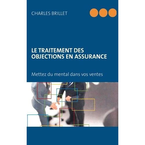 Le Traitement Des Objections En Assurance - Du Mental Dans Vos Ventes