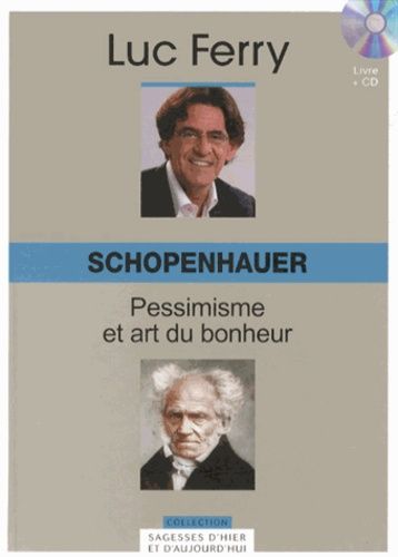 Schopenhauer : Pessimisme Et Art Du Bonheur - (1 Cd Audio)