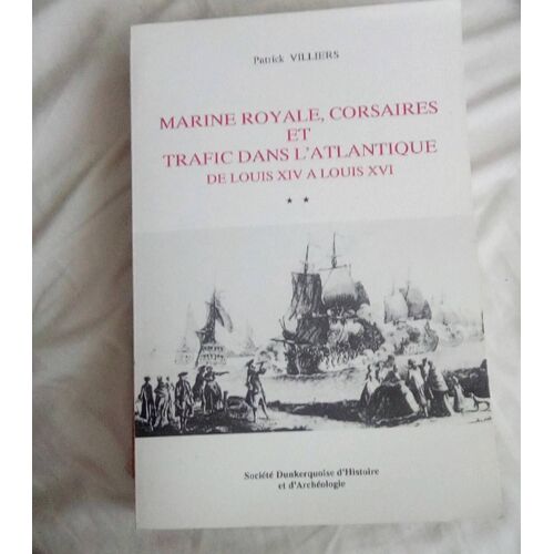 Marine Royale, Corsaire Et Trafic Dans L'atlantique De Louis Xiv A Louis Xvi, Tome 2
