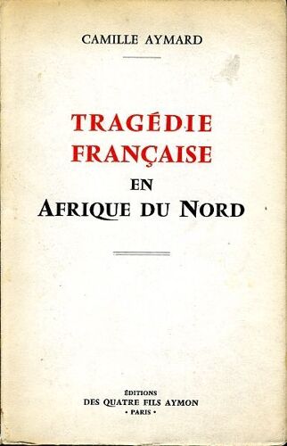 "Tragédie Française En Afrique Du Nord", Camille Aymard, Aymon, 1958