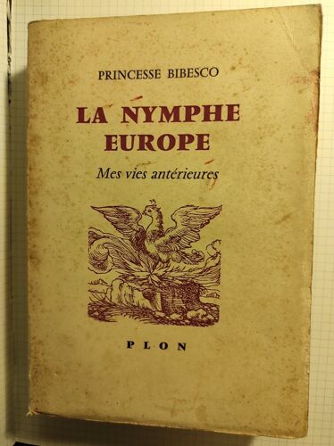 La Nymphe Europe/Mes Vies Anterieures//Princesse Bibesco//Plon 1960