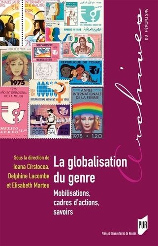La Globalisation Du Genre - Mobilisations, Cadres D'actions, Savoirs