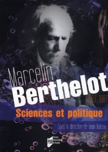 Marcelin Berthelot (1827-1907) - Sciences Et Politique