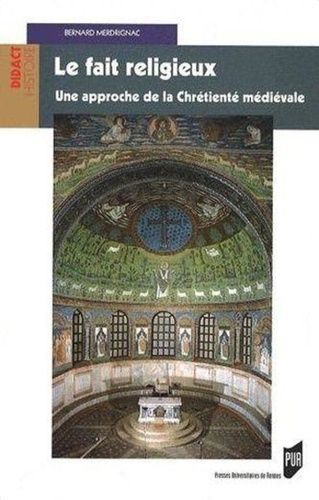 Le Fait Religieux - Une Approche De La Chrétienté Médiévale
