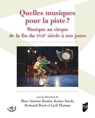 Quelles Musiques Pour La Piste ? - Musique Au Cirque De La Fin Du Xviie Siècle À Nos Jours
