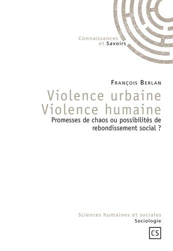 Violence Urbaine Violence Humaine - Promesses De Chaos Ou Possibilités De Rebondissement Social ?
