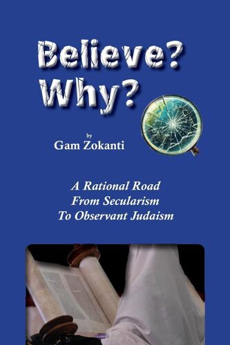 Believe? Why?: A Rational Road From Secularism To Observant Judaism: 11 (Jewish Studies)
