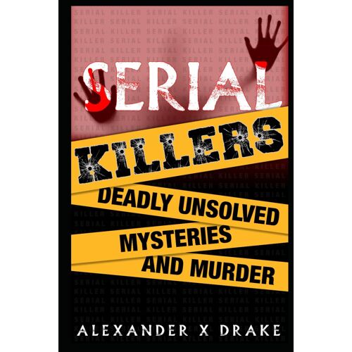 Serial Killers Deadly Unsolved Mysteries And Murder