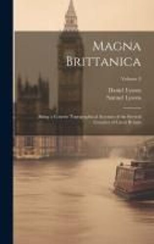 Magna Brittanica; Being A Concise Topographical Account Of The Several Counties Of Great Britain; Volume 3
