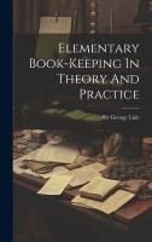 Elementary Book-Keeping In Theory And Practice