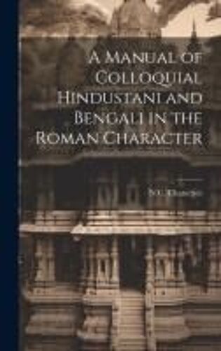 A Manual Of Colloquial Hindustani And Bengali In The Roman Character