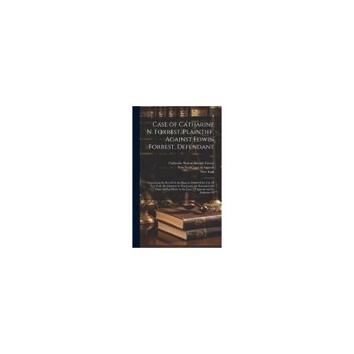 Case Of Catharine N. Forrest, Plaintiff, Against Edwin Forrest, Defendant: Containing The Record In The Superior Court Of The City Of New York, The Op