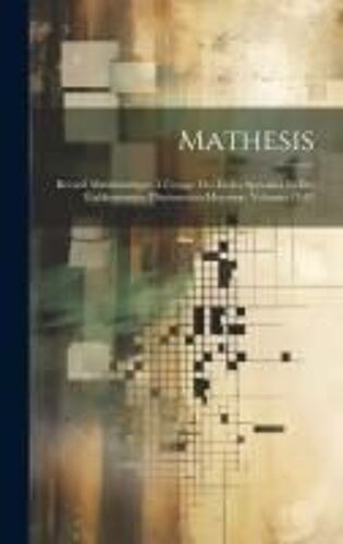 Mathesis: Recueil Mathématique À L'usage Des Écoles Spéciales Et Des Établissements D'instruction Moyenne, Volumes 12-13