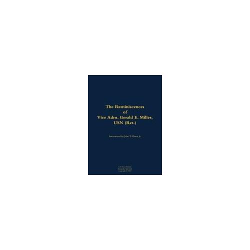 The Reminiscences Of Vice Adm. Gerald E. Miller, Usn (Ret.)
