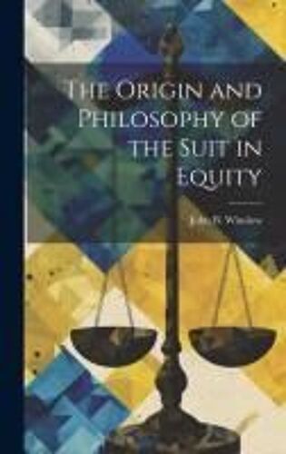 The Origin And Philosophy Of The Suit In Equity
