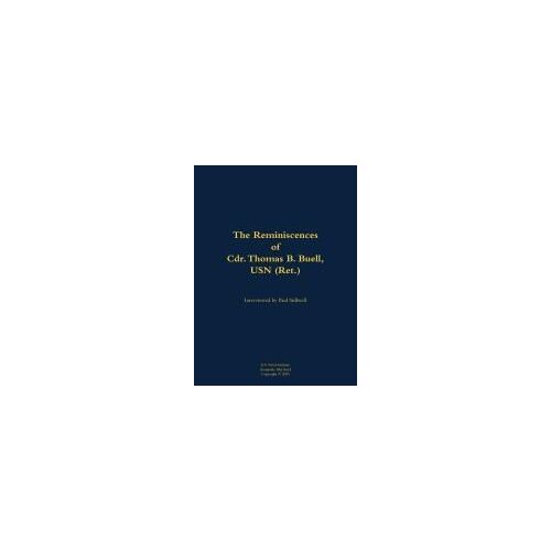 The Reminiscences Of Cdr. Thomas B. Buell, Usn (Ret.)