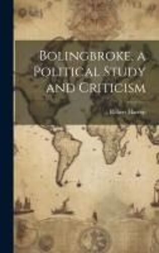 Bolingbroke, A Political Study And Criticism