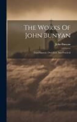 The Works Of John Bunyan: Experimental, Doctrinal, And Practical