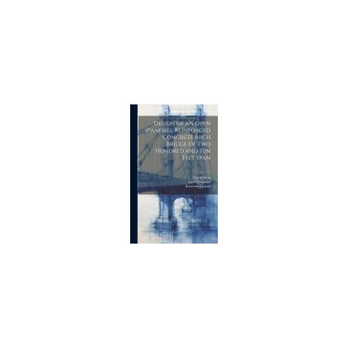 Design Of An Open Spandrel Reinforced Concrete Arch Bridge Of Two Hundred And Ten Feet Span
