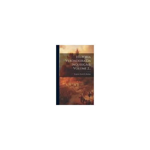 Historia Verdadeira Da Inquisição, Volume 2...