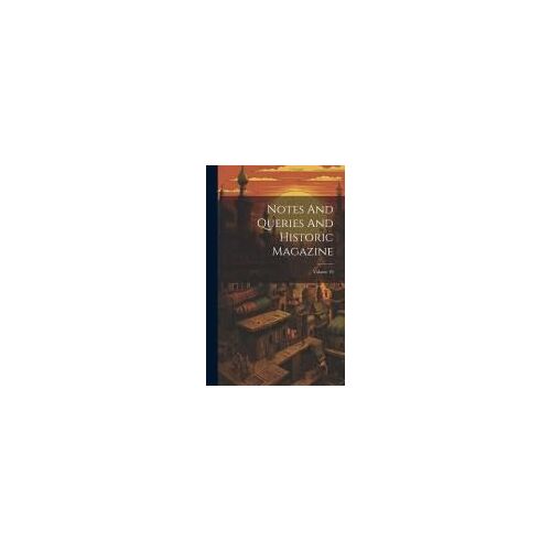 Notes And Queries And Historic Magazine; Volume 19