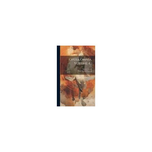 Opera Omnia, Volume 4...