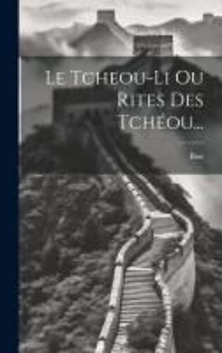 Le Tcheou-Li Ou Rites Des Tchéou...