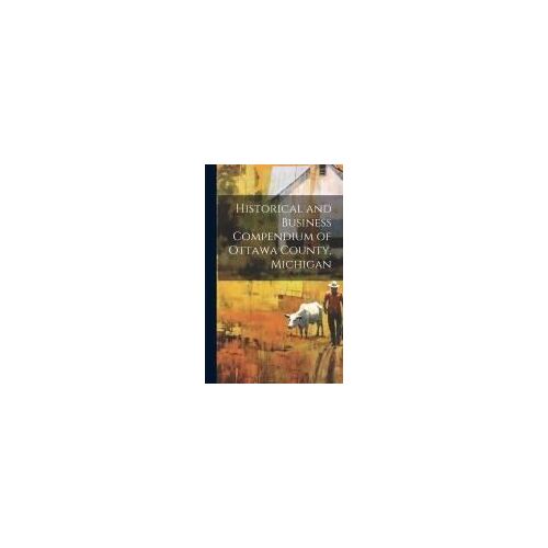 Historical And Business Compendium Of Ottawa County, Michigan