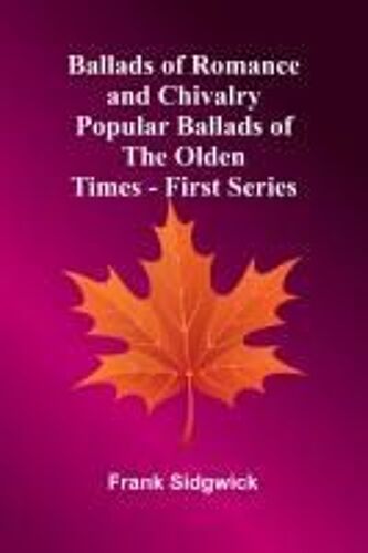 Ballads Of Romance And Chivalry; Popular Ballads Of The Olden Times - First Series