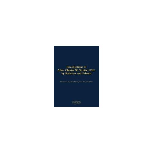 The Recollections Of Adm. Chester W. Nimitz, Usn, By Relatives And Friends