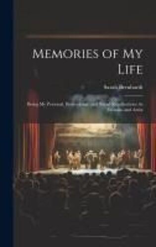 Memories Of My Life: Being My Personal, Professional, And Social Recollections As Woman And Artist